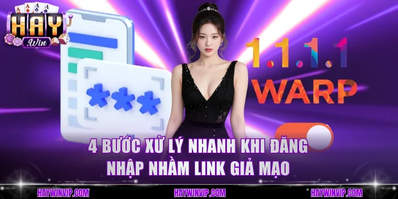 4 bước xử lý nhanh khi đăng nhập nhầm link giả mạo