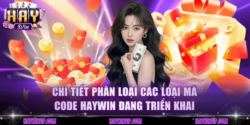 Chi tiết phân loại các loại mã code HayWin đang triển khai