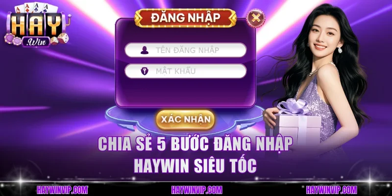 Chia sẻ 5 bước đăng nhập HayWin siêu tốc
