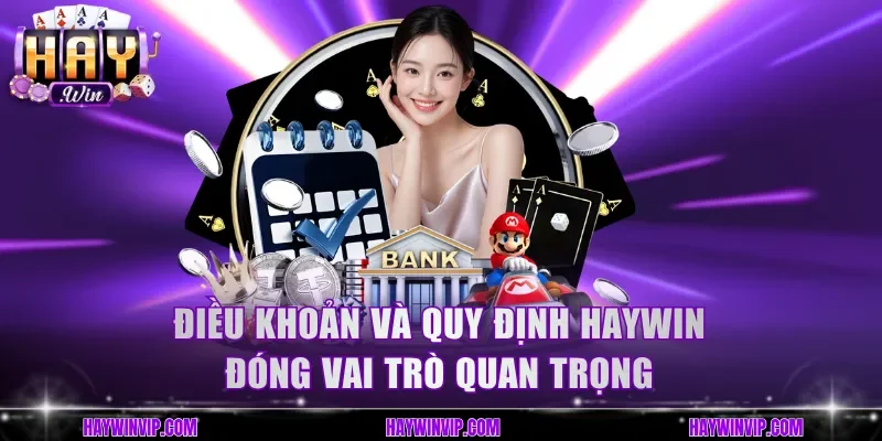 Điều khoản và quy định HayWin đóng vai trò quan trọng