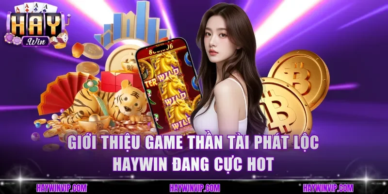 Giới thiệu game Thần Tài Phát Lộc HayWin đang cực hot