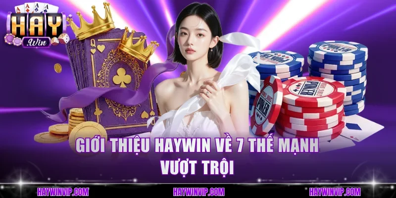 Giới thiệu HayWin về 7 thế mạnh vượt trội