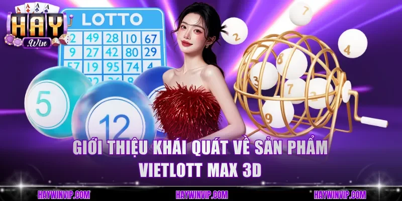 Giới thiệu khái quát về sản phẩm Vietlott Max 3D