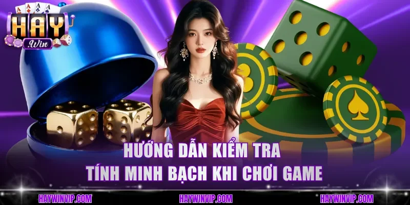 Hướng dẫn kiểm tra tính minh bạch khi chơi game