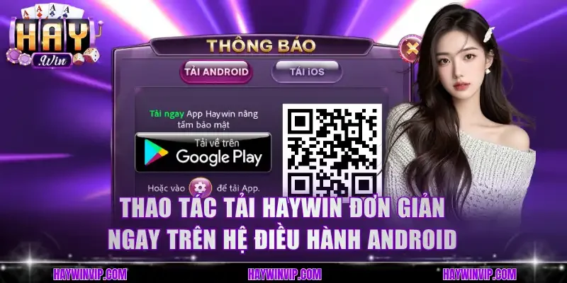 Thao tác tải HayWin đơn giản ngay trên hệ điều hành Android