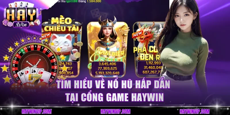 Tìm hiểu về Nổ Hũ hấp dẫn tại cổng game HayWin