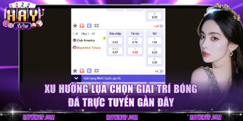 Xu hướng lựa chọn giải trí bóng đá trực tuyến gần đây